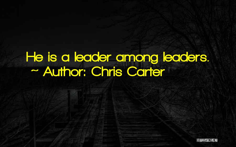 Inspirational Leaders Quotes By Chris Carter