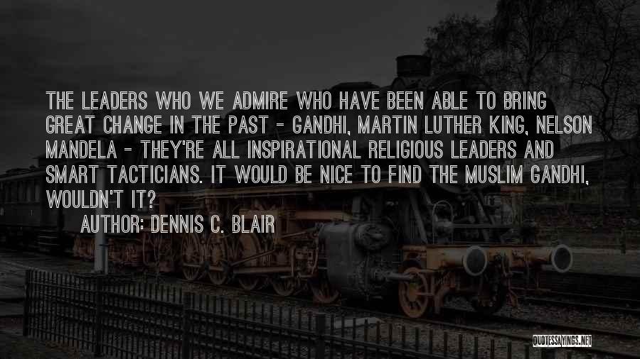 Inspirational Leaders Quotes By Dennis C. Blair