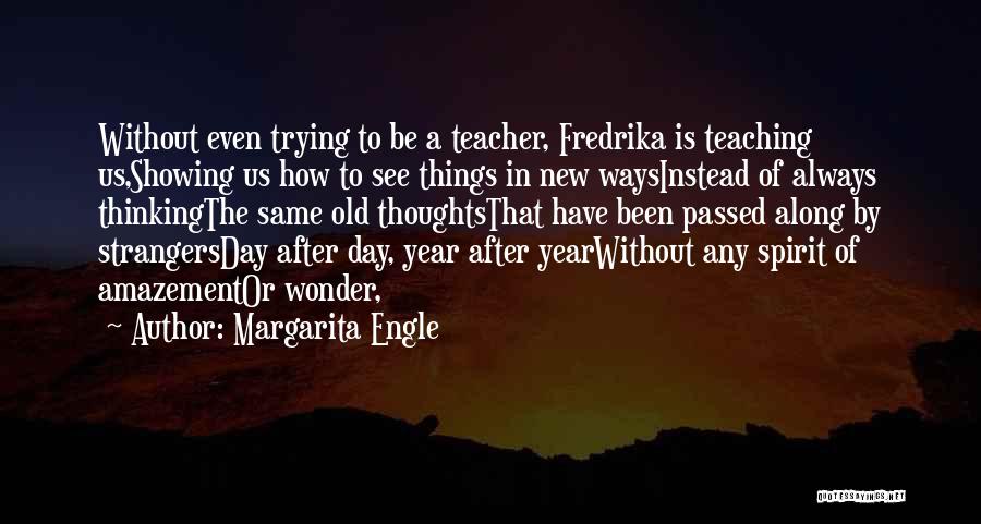 Inspirational Learning And Teaching Quotes By Margarita Engle