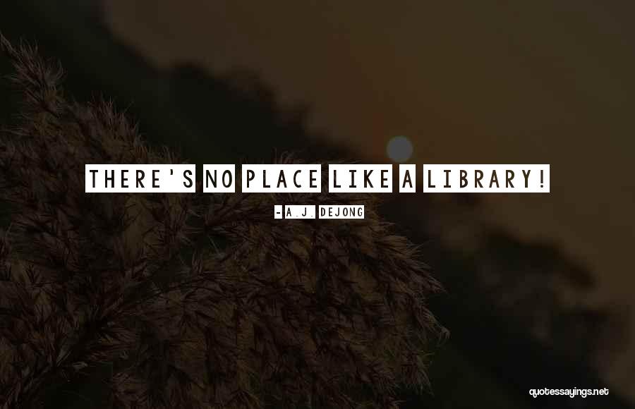 Inspirational Library Quotes By A.J. DeJong Inspirational Library Quotes By A.J. DeJong