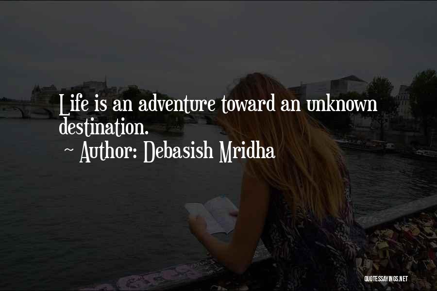 Inspirational Life Adventure Quotes By Debasish Mridha