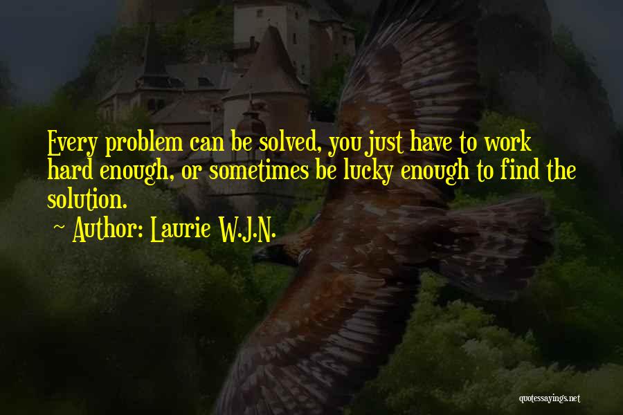 Inspirational Life Problem Quotes By Laurie W.J.N.