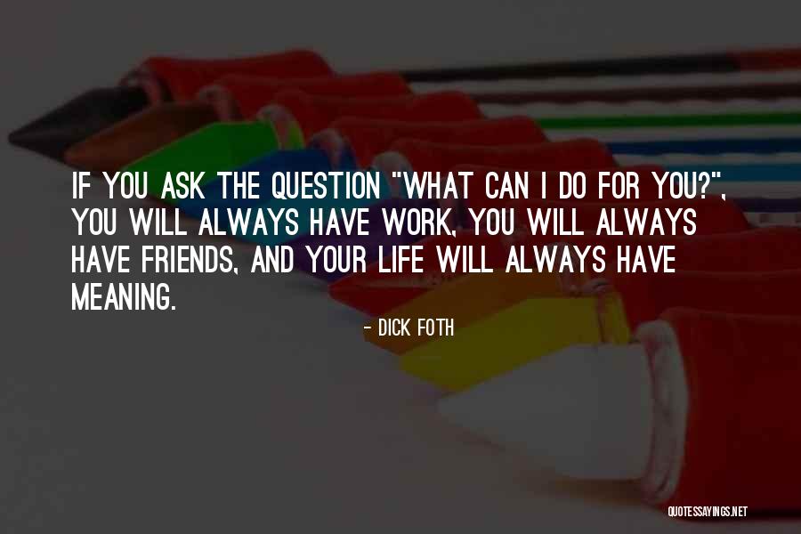 Inspirational Life Work Quotes By Dick Foth Inspirational Life Work Quotes By Dick Foth