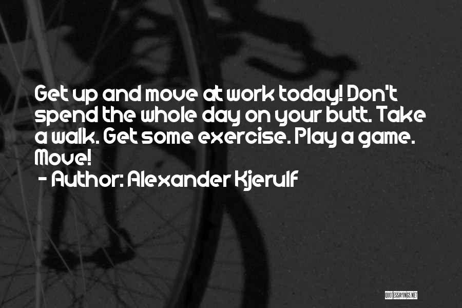 Inspirational Motivational Exercise Quotes By Alexander Kjerulf