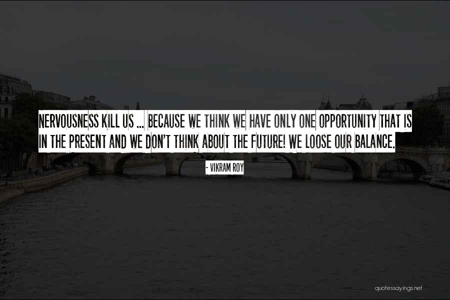 Inspirational Nervousness Quotes By Vikram Roy Inspirational Nervousness Quotes By Vikram Roy