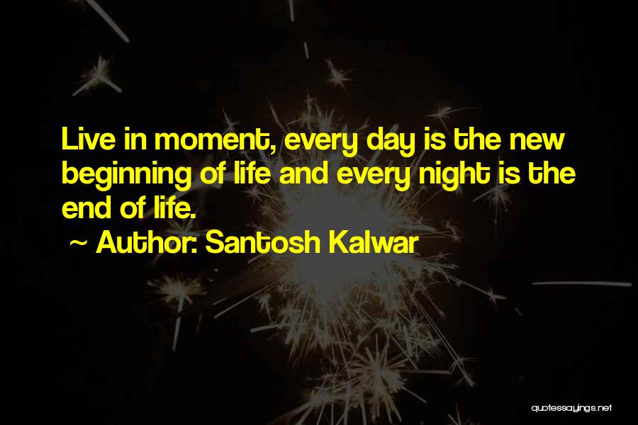 Inspirational New Beginning Quotes By Santosh Kalwar