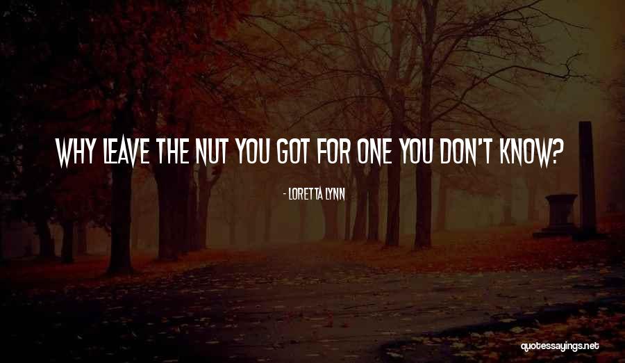 Inspirational Nut Quotes By Loretta Lynn Inspirational Nut Quotes By Loretta Lynn