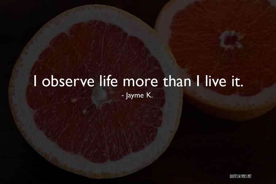 Inspirational Observation Quotes By Jayme K. Inspirational Observation Quotes By Jayme K.