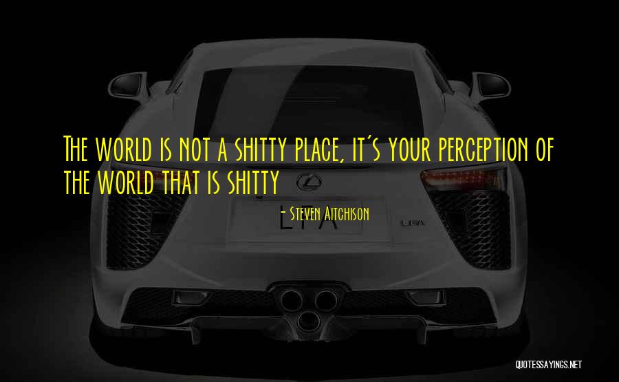 Inspirational Perception Quotes By Steven Aitchison Inspirational Perception Quotes By Steven Aitchison