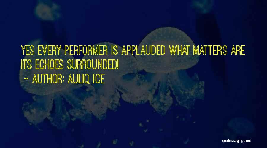 Inspirational Performer Quotes By Auliq Ice