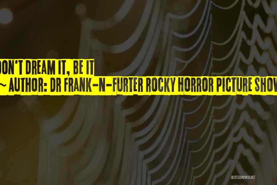 Inspirational Picture Quotes By Dr Frank-N-Furter Rocky Horror Picture Show