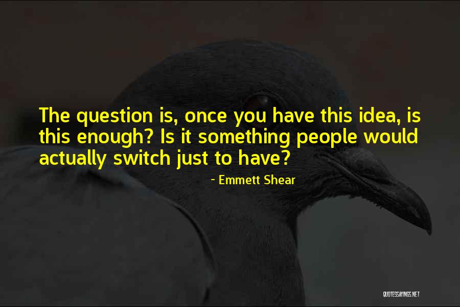 Inspirational Recruitment Quotes By Emmett Shear Inspirational Recruitment Quotes By Emmett Shear