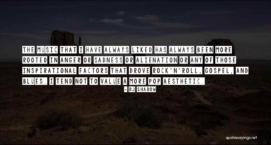 Inspirational Rock Music Quotes By DJ Shadow Inspirational Rock Music Quotes By DJ Shadow