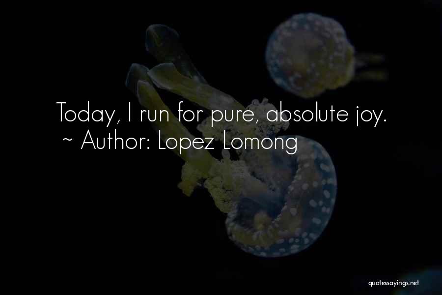 Inspirational Run Quotes By Lopez Lomong