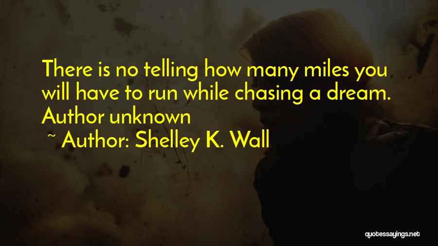 Inspirational Run Quotes By Shelley K. Wall