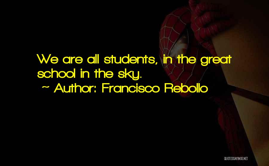 Inspirational School Quotes By Francisco Rebollo