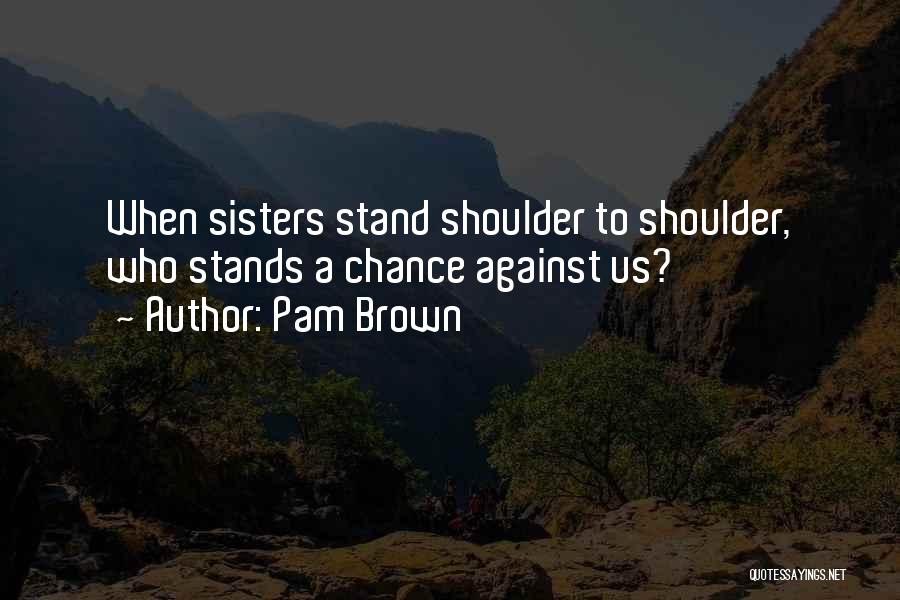 Inspirational Sisters Quotes By Pam Brown