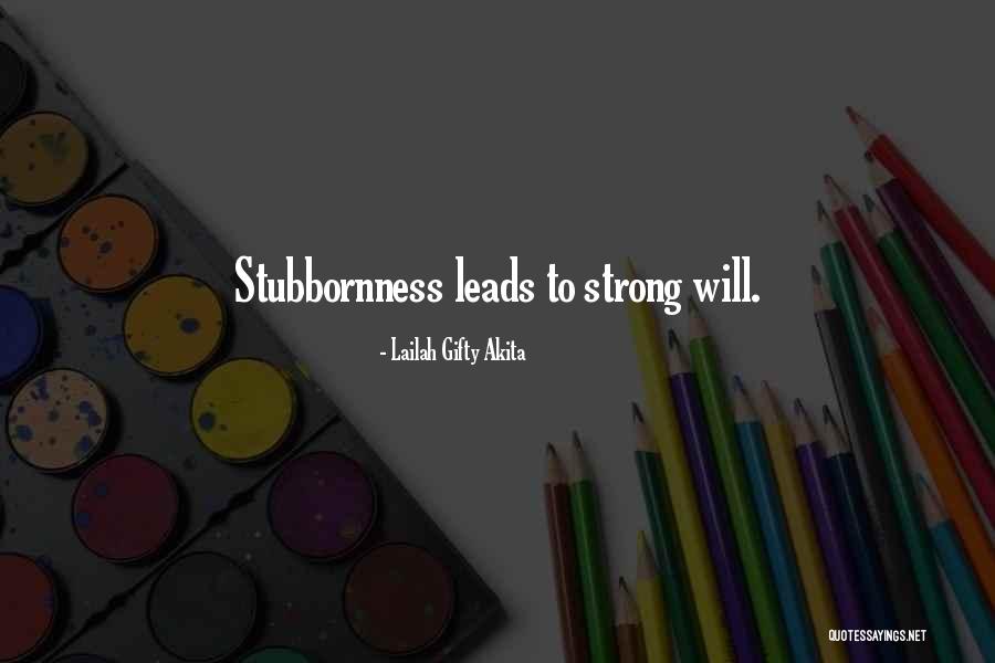 Inspirational Stubbornness Quotes By Lailah Gifty Akita Inspirational Stubbornness Quotes By Lailah Gifty Akita