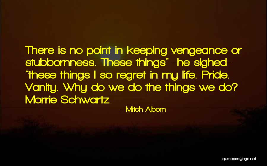 Inspirational Stubbornness Quotes By Mitch Albom Inspirational Stubbornness Quotes By Mitch Albom