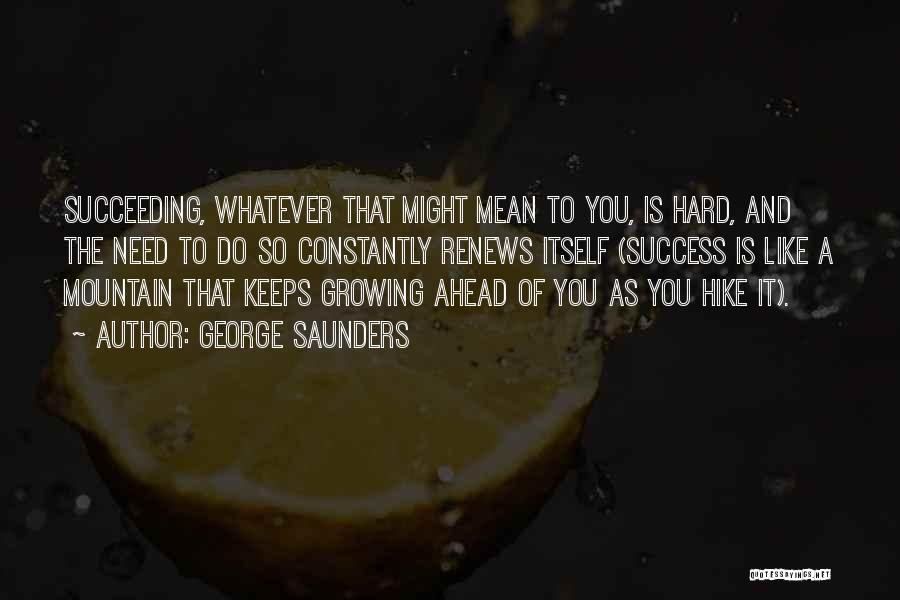 Inspirational Succeeding Quotes By George Saunders