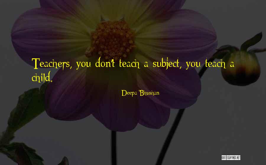 Inspirational Teaching Quotes By Deepa Bhushan Inspirational Teaching Quotes By Deepa Bhushan