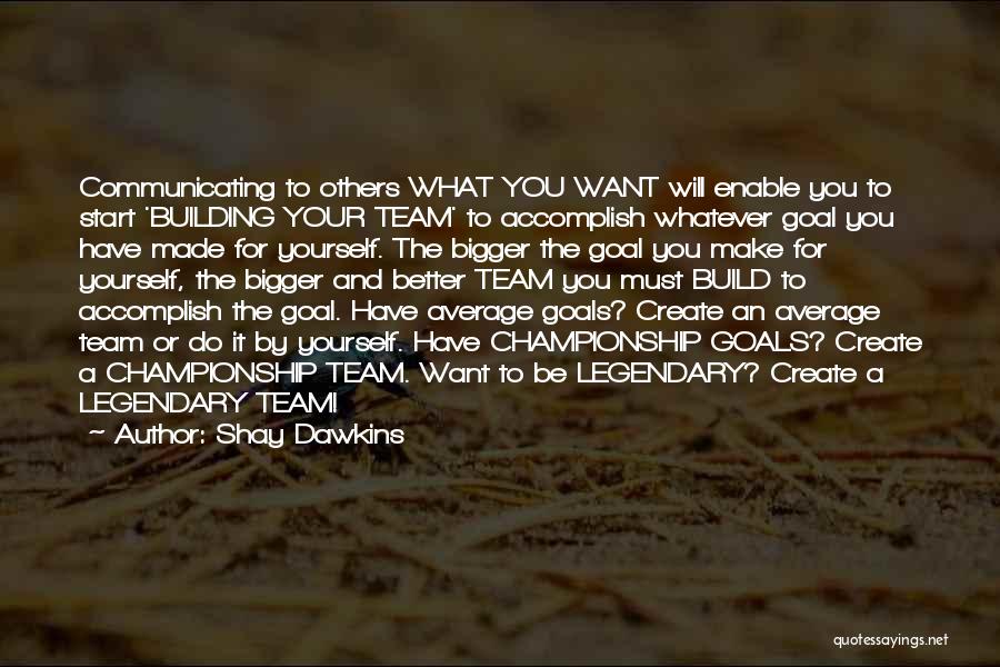 Inspirational Team Building Quotes By Shay Dawkins