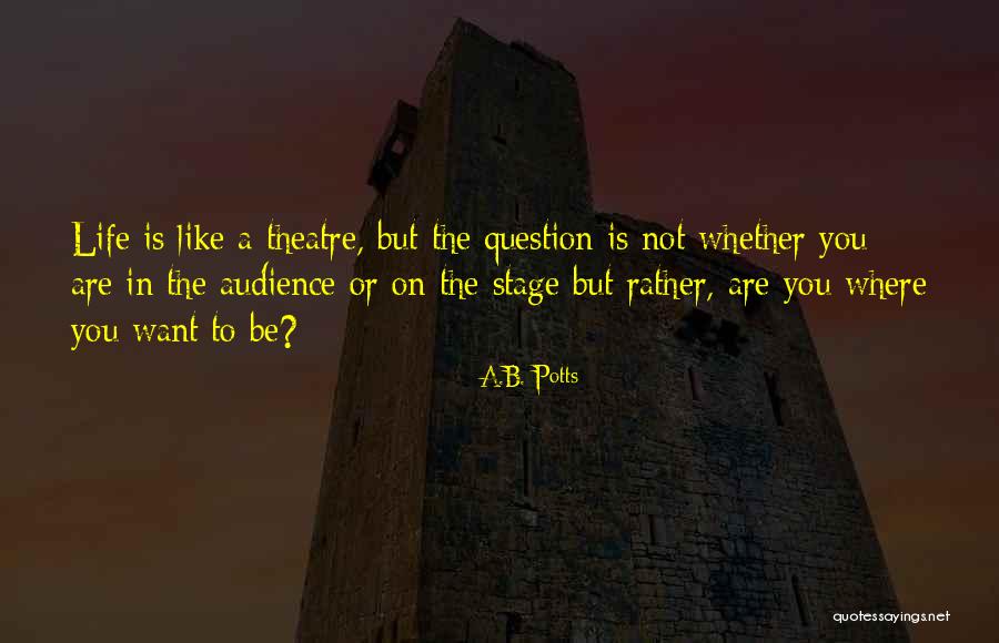 Inspirational Theatre Quotes By A.B. Potts Inspirational Theatre Quotes By A.B. Potts