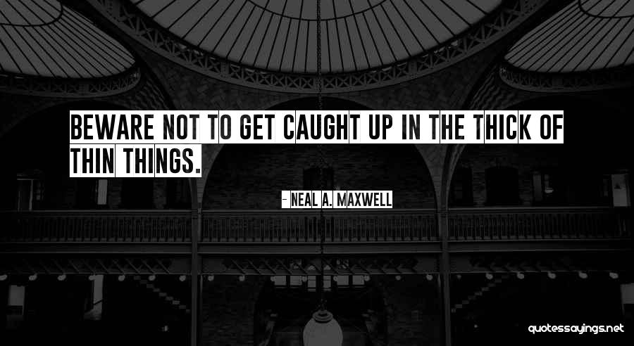 Inspirational Thin Quotes By Neal A. Maxwell Inspirational Thin Quotes By Neal A. Maxwell