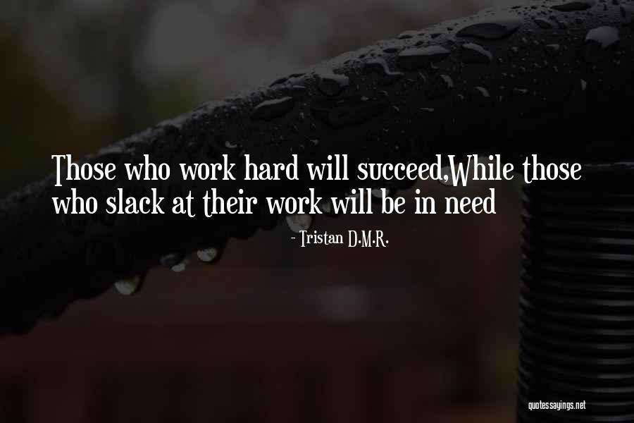Inspirational Work Hard Quotes By Tristan D.M.R. Inspirational Work Hard Quotes By Tristan D.M.R.