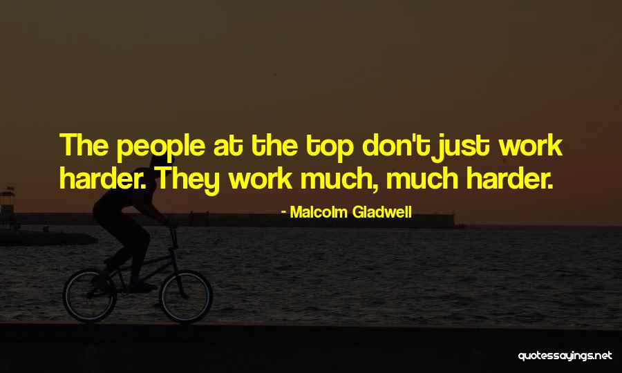 Inspirational Work Harder Quotes By Malcolm Gladwell Inspirational Work Harder Quotes By Malcolm Gladwell