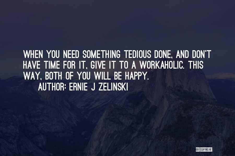 Inspirational Workaholic Quotes By Ernie J Zelinski