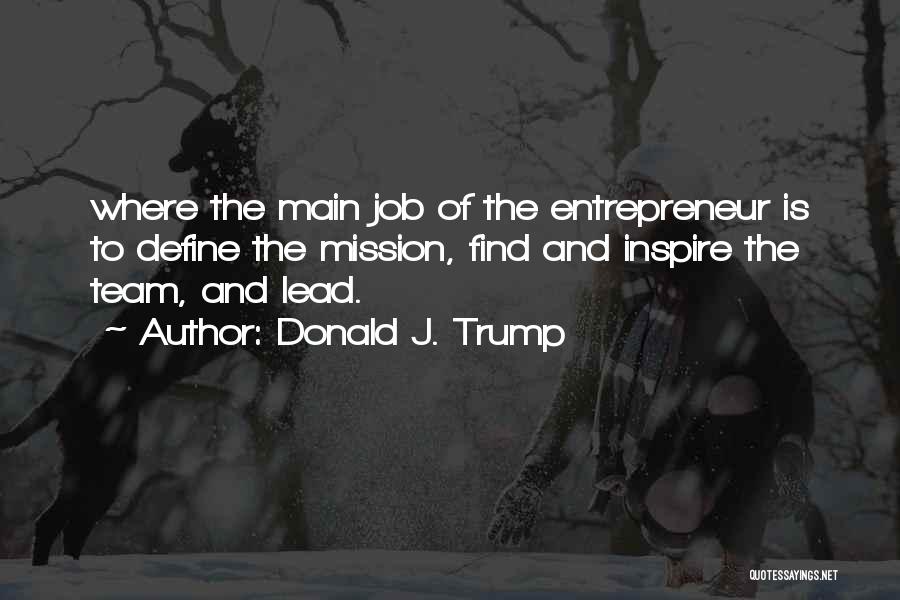 Inspire My Team Quotes By Donald J. Trump