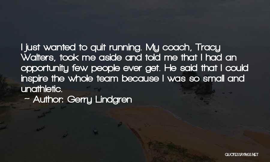 Inspire My Team Quotes By Gerry Lindgren