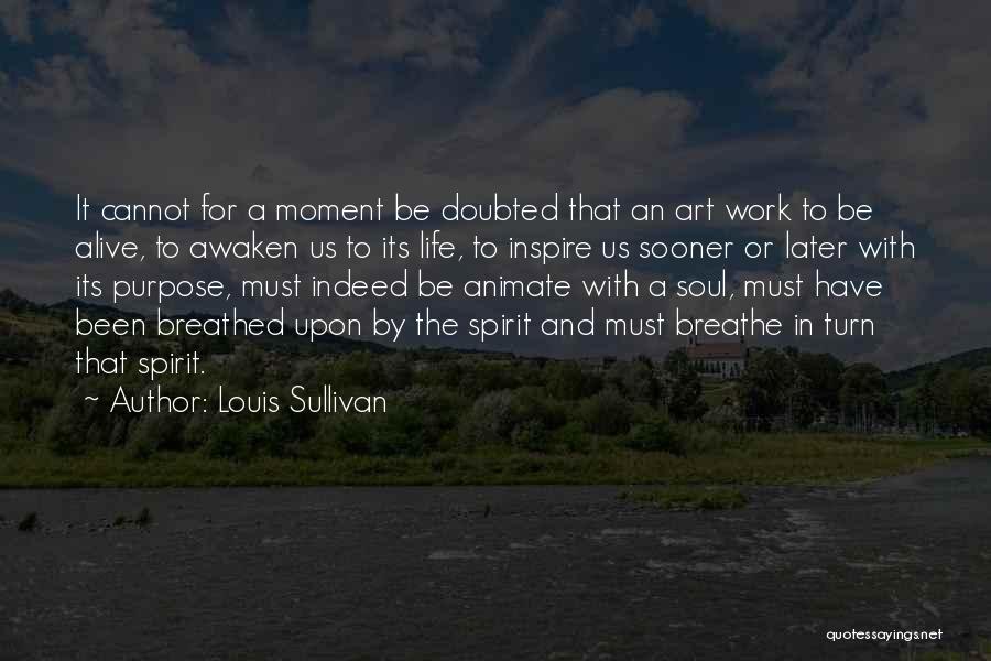 Inspire The Soul Quotes By Louis Sullivan