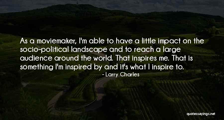 Inspire The World Quotes By Larry Charles Inspire The World Quotes By Larry Charles