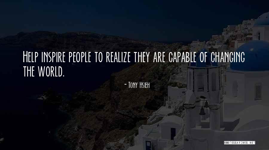 Inspire The World Quotes By Tony Hsieh Inspire The World Quotes By Tony Hsieh