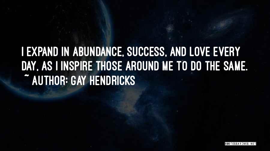 Inspire Those Around You Quotes By Gay Hendricks