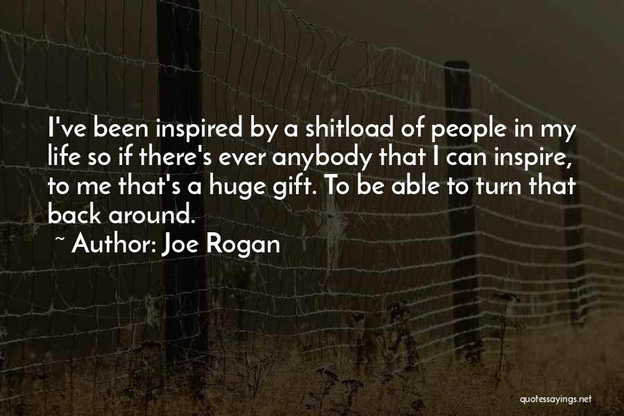 Inspire Those Around You Quotes By Joe Rogan