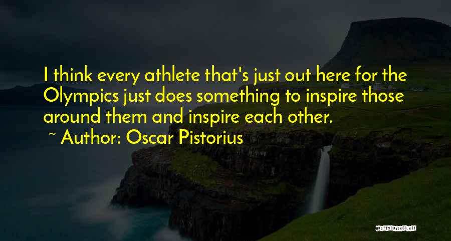 Inspire Those Around You Quotes By Oscar Pistorius
