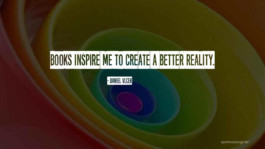 Inspire To Create Quotes By Daniel Vlcek Inspire To Create Quotes By Daniel Vlcek