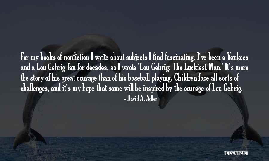 Inspired By Books Quotes By David A. Adler Inspired By Books Quotes By David A. Adler