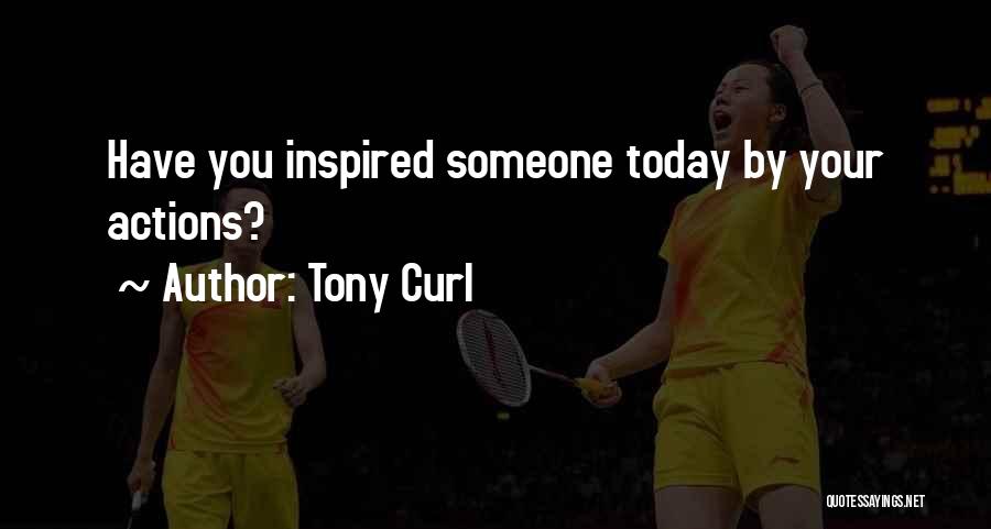 Inspired By Someone Quotes By Tony Curl