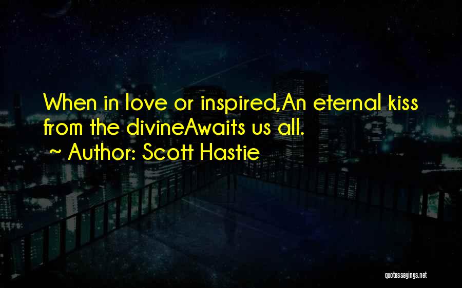 Inspired Love Quotes By Scott Hastie