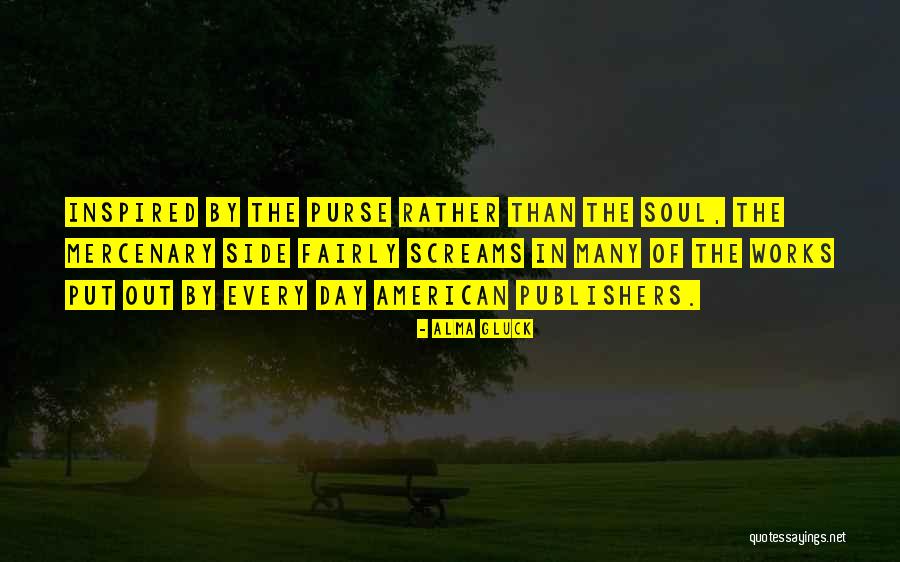 Inspired Soul Quotes By Alma Gluck Inspired Soul Quotes By Alma Gluck