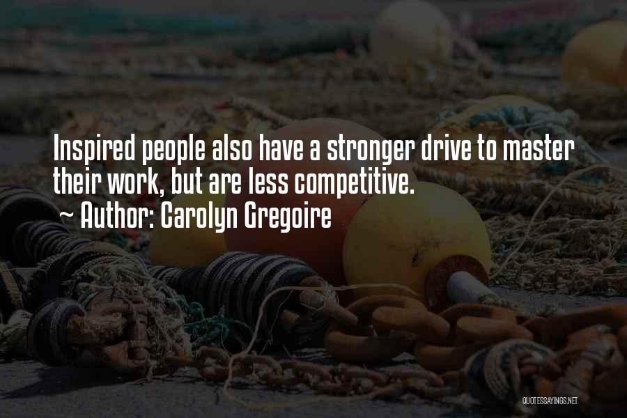 Inspired To Work Quotes By Carolyn Gregoire