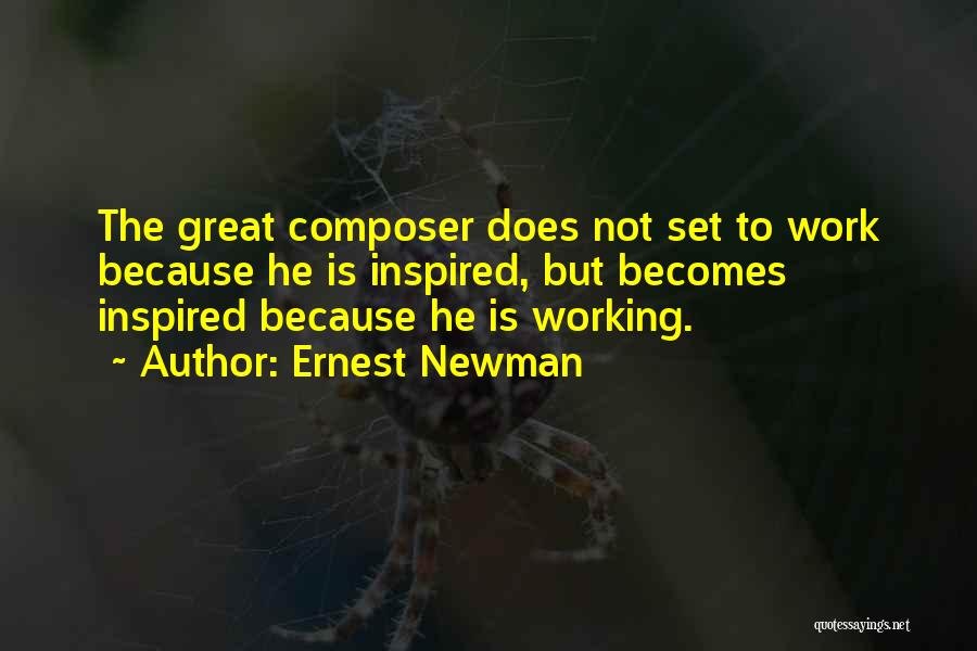 Inspired To Work Quotes By Ernest Newman