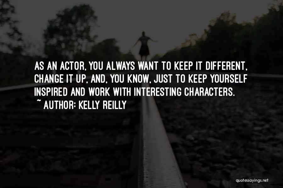 Inspired To Work Quotes By Kelly Reilly