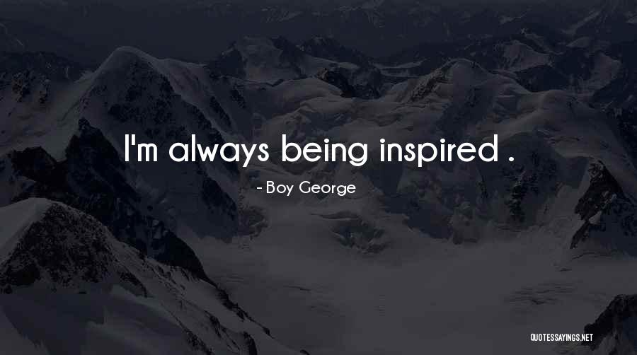 Inspired With Someone Quotes By Boy George Inspired With Someone Quotes By Boy George