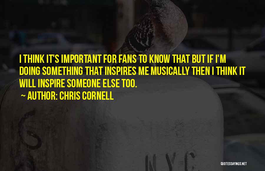 Inspires Me Quotes By Chris Cornell