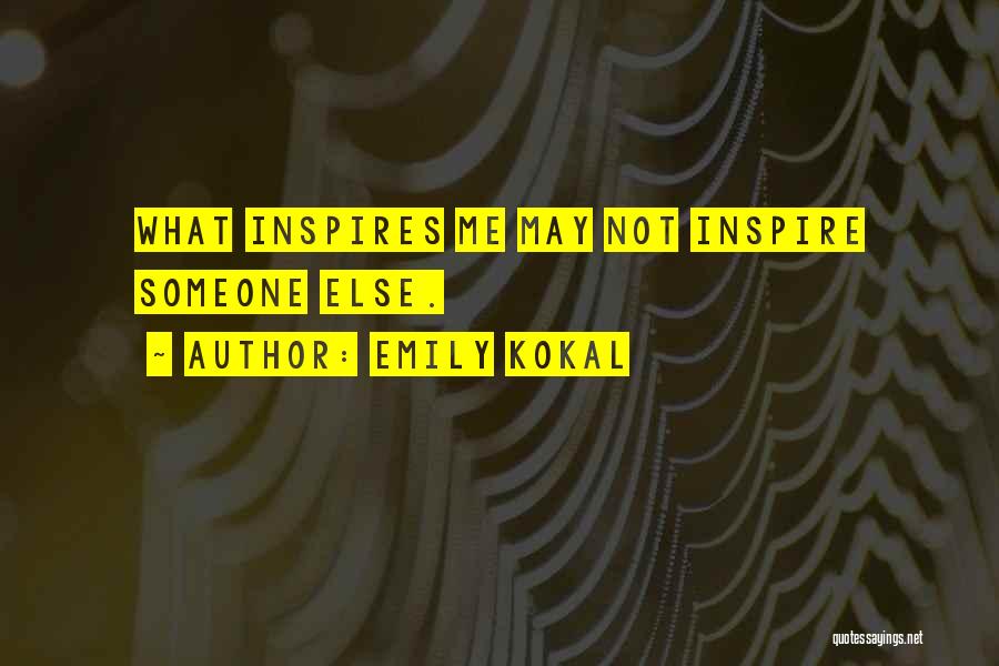 Inspires Me Quotes By Emily Kokal